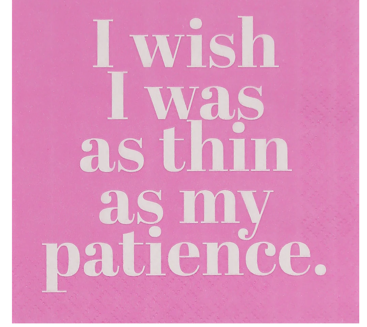 I wish I was as thin as my patience