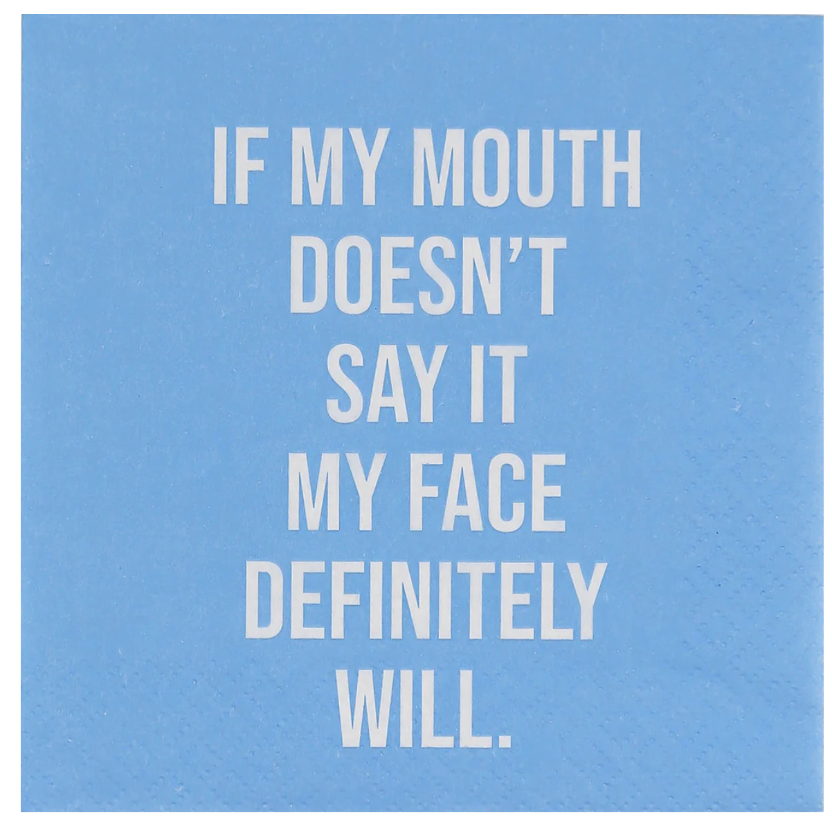 If my mouth doesn't say it, my face definitely will