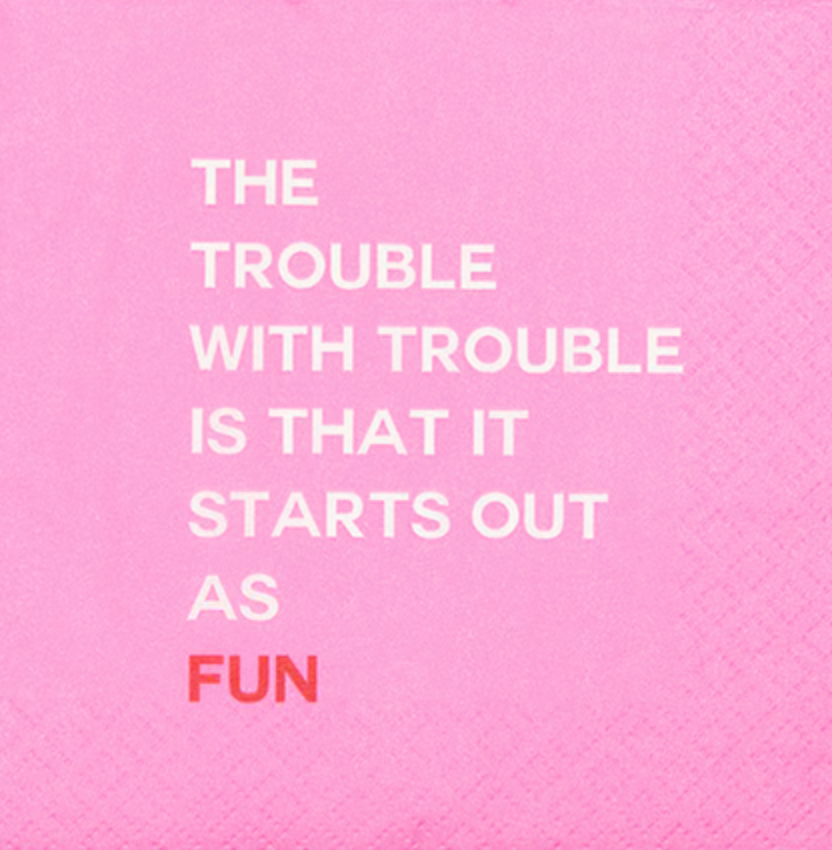 The trouble with trouble is that it starts out as fun