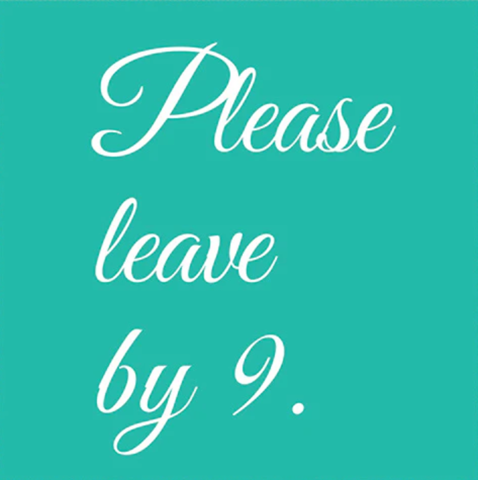 Please leave by 9